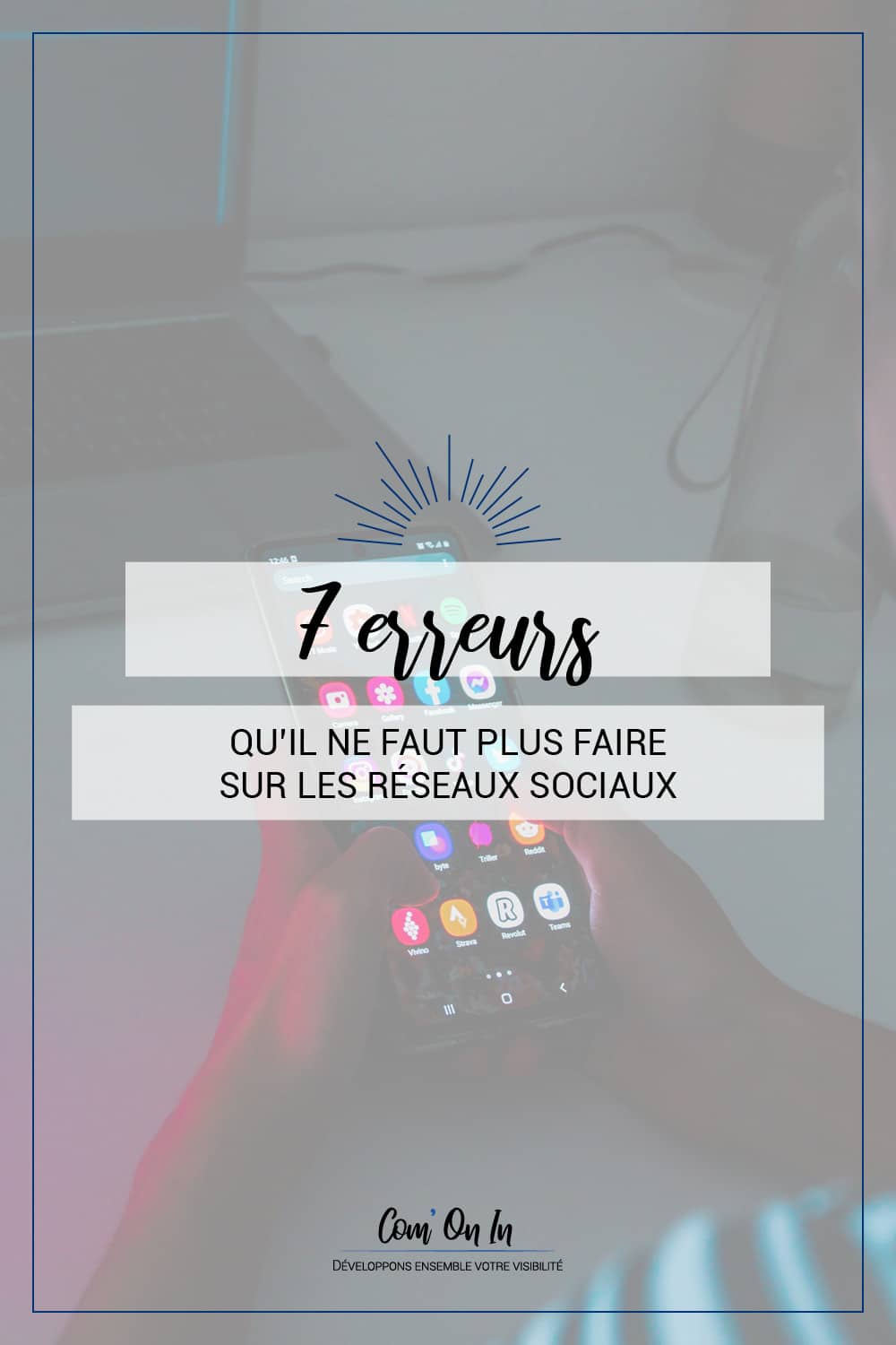 7 erreurs qu'il ne faut plus faire sur les réseaux sociaux